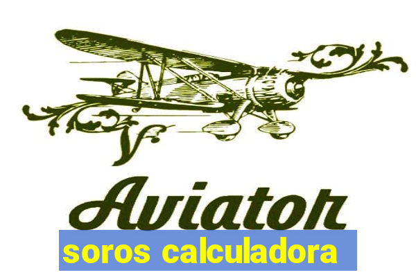 soros calculadora