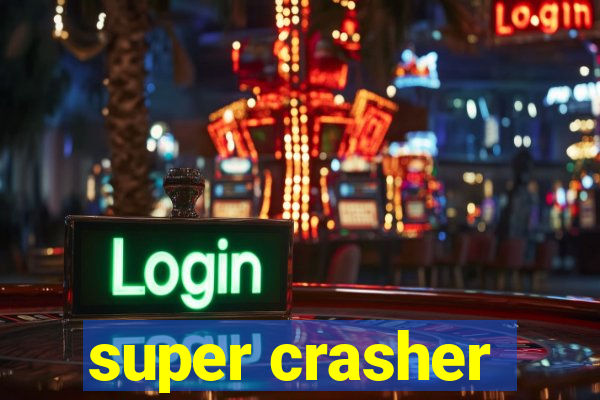 super crasher