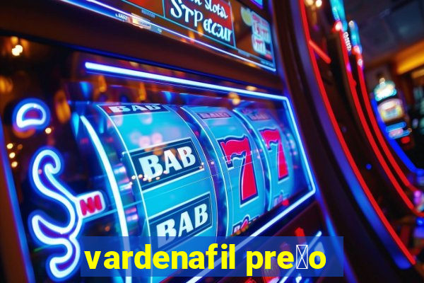 vardenafil pre莽o