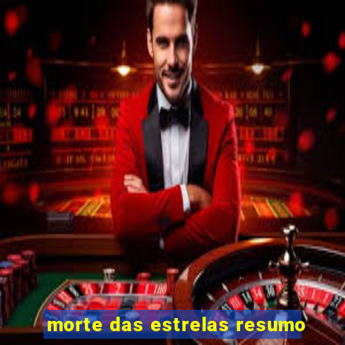 morte das estrelas resumo