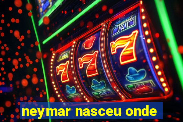 neymar nasceu onde