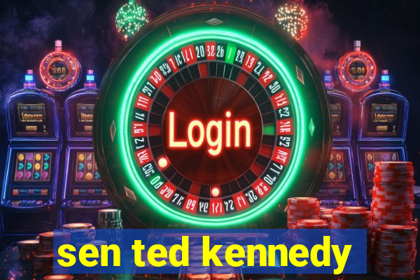 sen ted kennedy