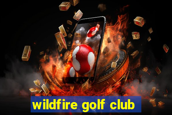 wildfire golf club