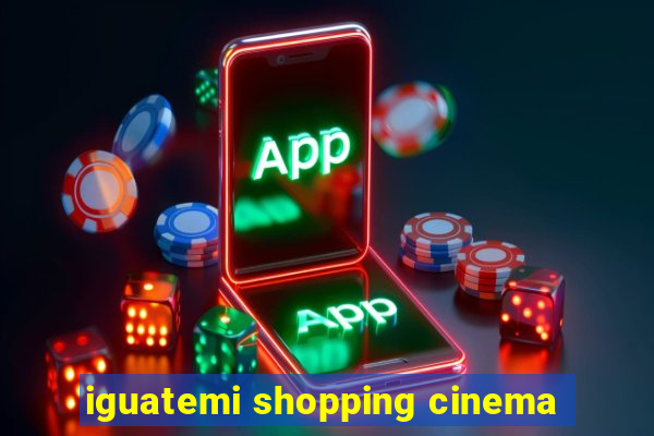 iguatemi shopping cinema