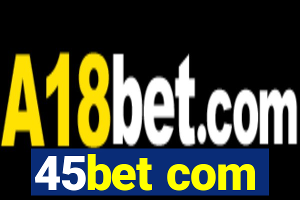 45bet com