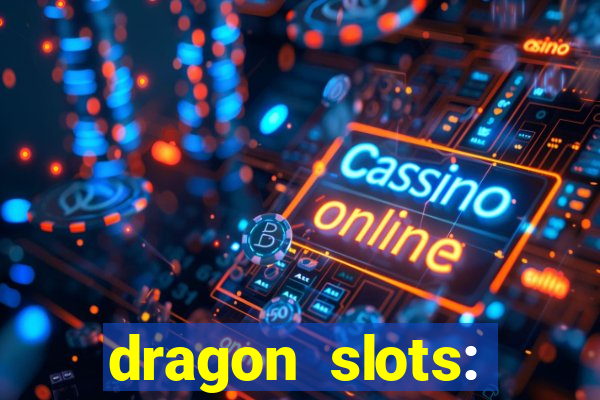 dragon slots: online casino