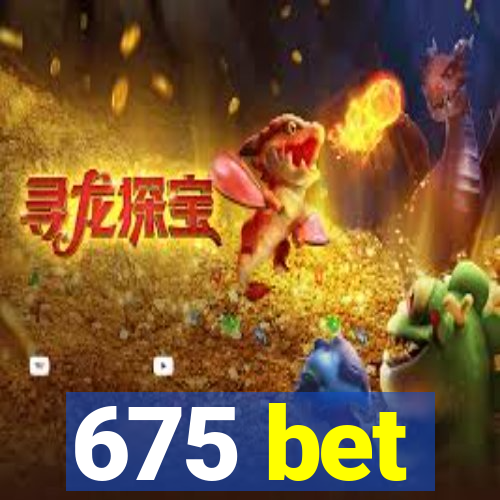 675 bet