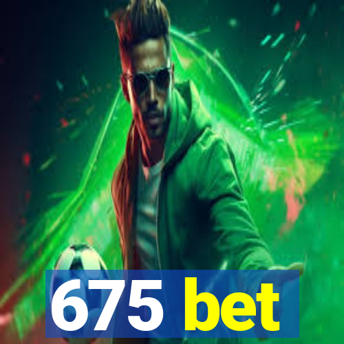 675 bet