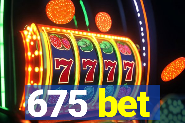 675 bet