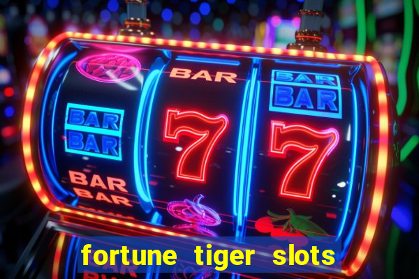 fortune tiger slots é confiável