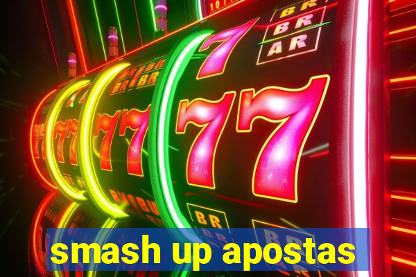 smash up apostas