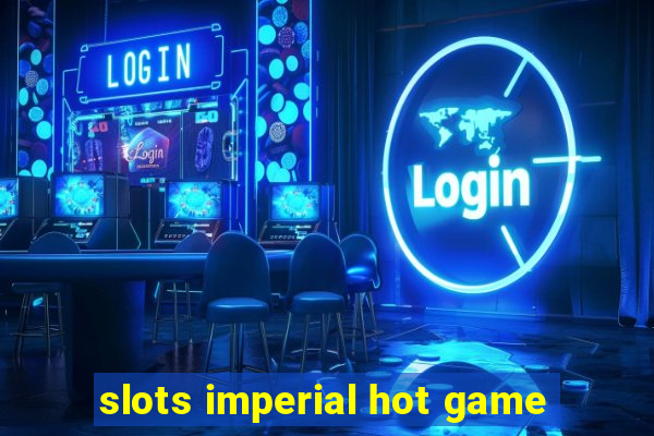 slots imperial hot game