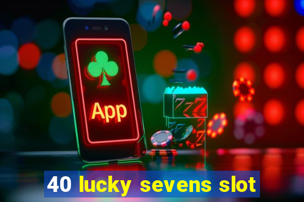 40 lucky sevens slot