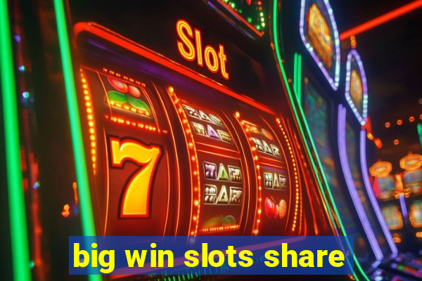 big win slots share