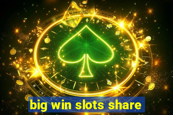 big win slots share