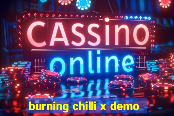 burning chilli x demo