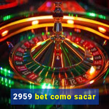 2959 bet como sacar