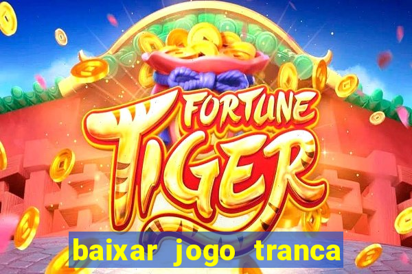 baixar jogo tranca online grátis