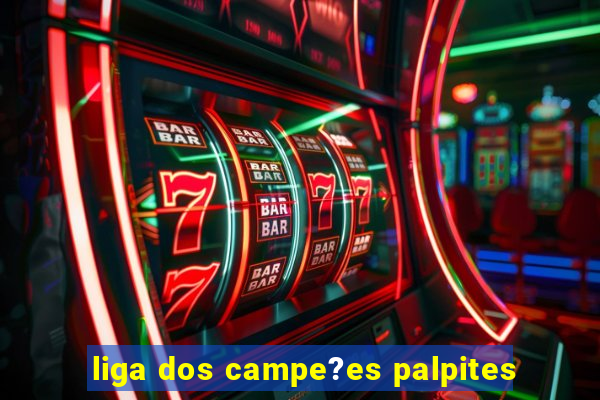 liga dos campe?es palpites