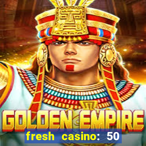 fresh casino: 50 free spins