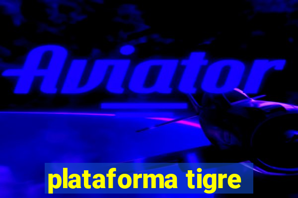 plataforma tigre