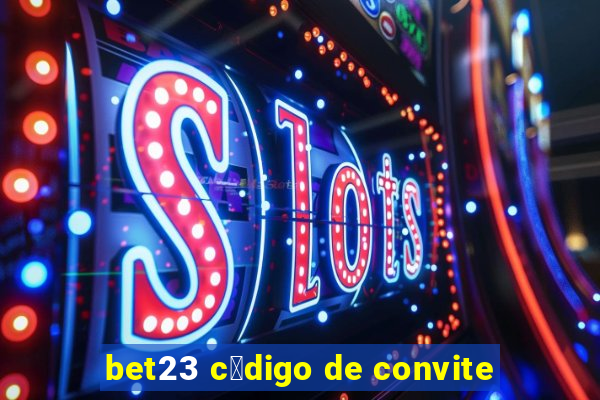 bet23 c贸digo de convite