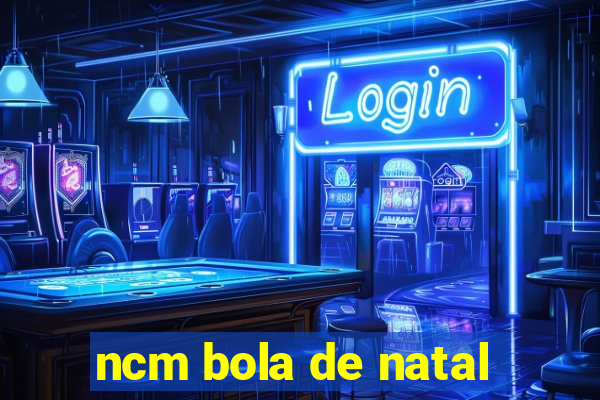 ncm bola de natal