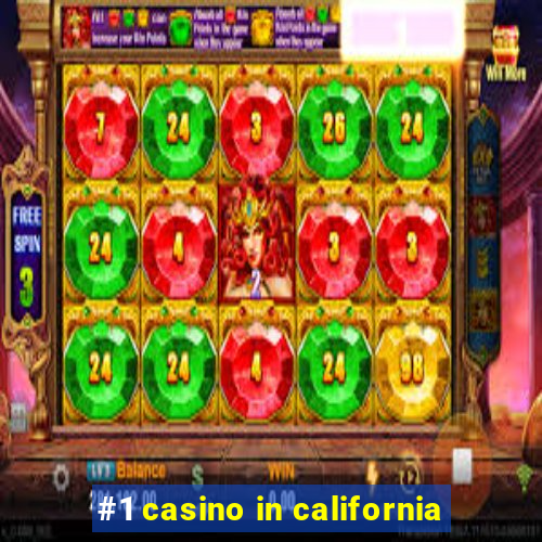 #1 casino in california