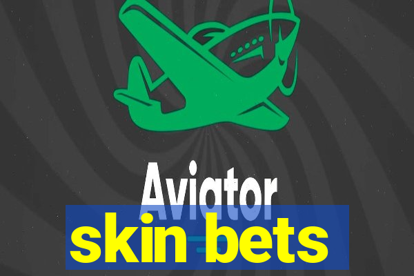 skin bets