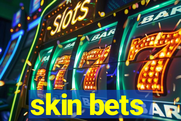 skin bets