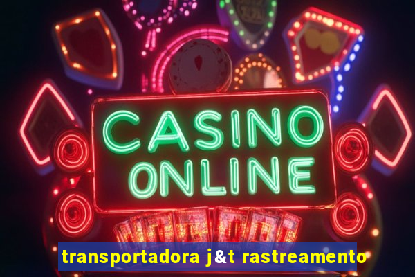 transportadora j&t rastreamento