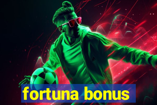 fortuna bonus