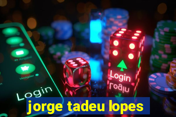 jorge tadeu lopes