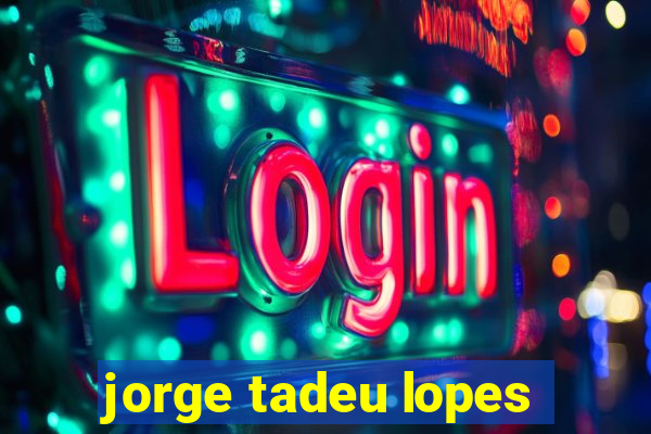 jorge tadeu lopes