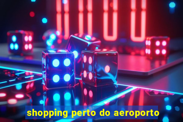 shopping perto do aeroporto