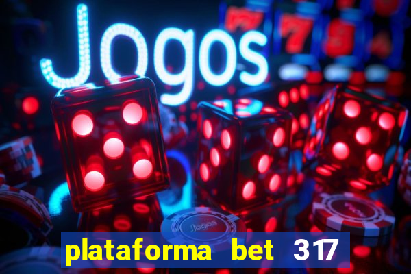 plataforma bet 317 茅 confi谩vel