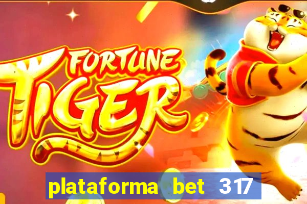 plataforma bet 317 茅 confi谩vel