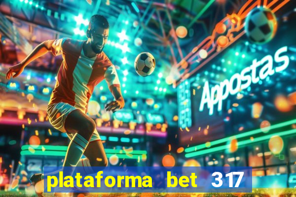 plataforma bet 317 茅 confi谩vel