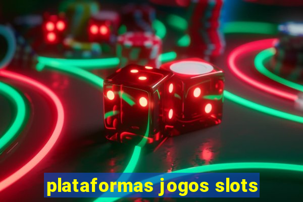 plataformas jogos slots