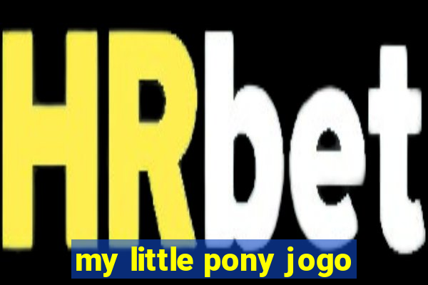 my little pony jogo