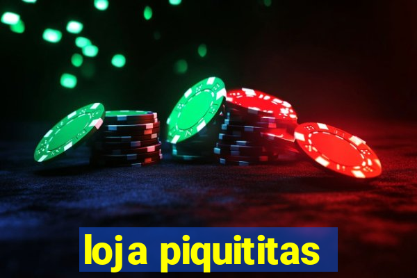 loja piquititas