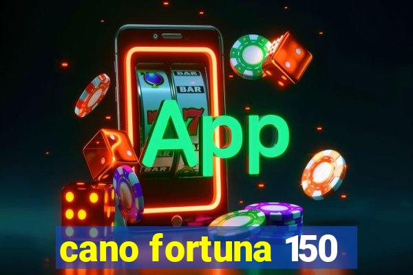 cano fortuna 150