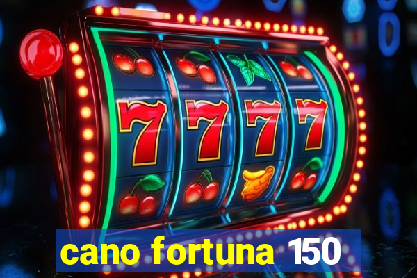 cano fortuna 150