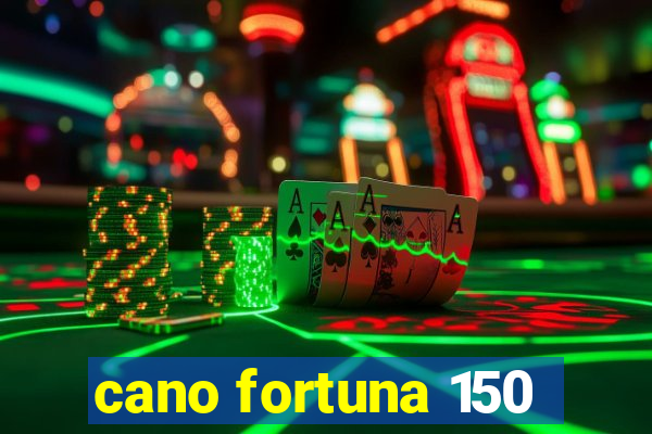 cano fortuna 150