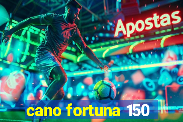 cano fortuna 150