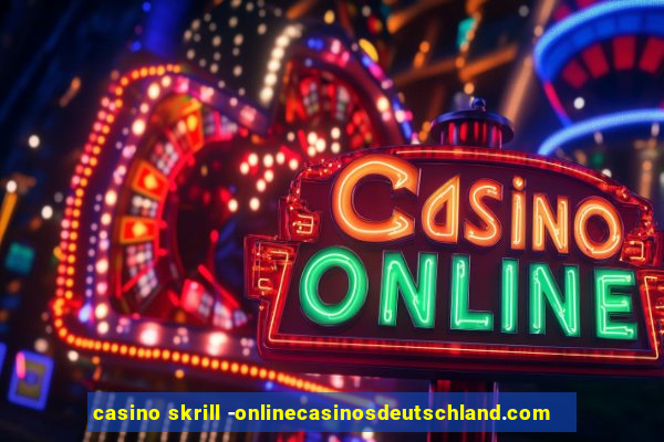 casino skrill -onlinecasinosdeutschland.com