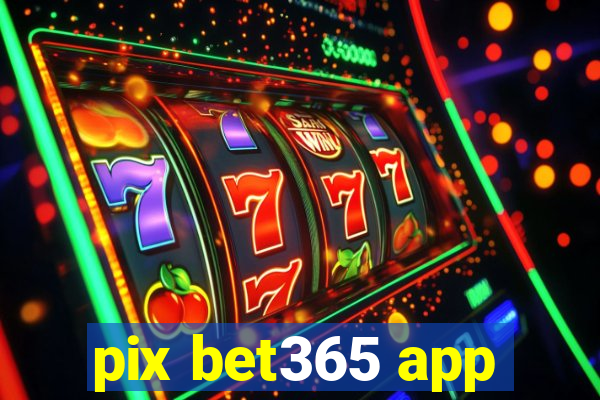 pix bet365 app