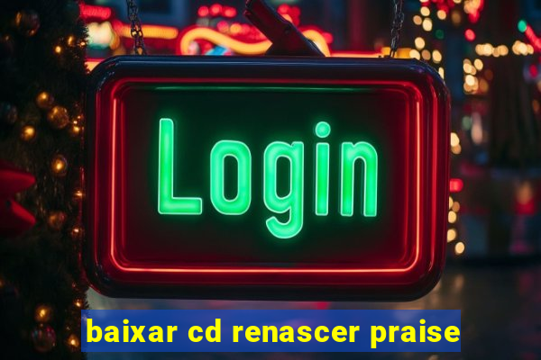 baixar cd renascer praise