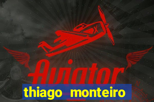 thiago monteiro onde assistir