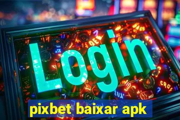 pixbet baixar apk